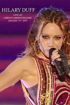 Гіларі Дафф: Наживо в Gibson Amphitheatre – 15 серпня, 2007